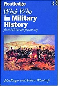 Whos Who in Military History : From 1453 to the Present Day (Paperback)