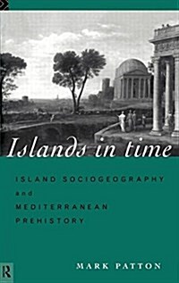 Islands in Time : Island Sociogeography and Mediterranean Prehistory (Hardcover)