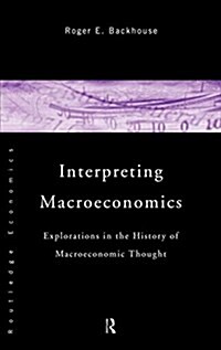 Interpreting Macroeconomics : Explorations in the History of Macroeconomic Thought (Hardcover)