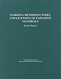 Marking, Rendering Inert, and Licensing of Explosive Materials: Interim Report (Paperback)