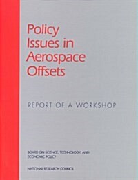 Policy Issues in Aerospace Offsets: Report of a Workshop (Paperback)