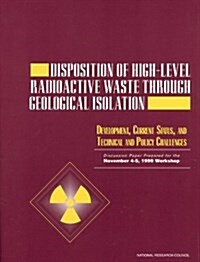 Disposition of High-Level Radioactive Waste Through Geological Isolation: Development, Current Status, and Technical and Policy Challenges (Paperback)