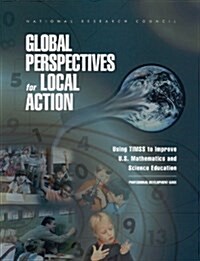 Global Perspectives for Local Action: Using Timss to Improve U.S. Mathematics and Science Education, Professional Development Guide (Paperback)