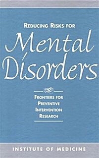 Reducing Risks for Mental Disorders : Frontiers for Preventive Intervention Research (Paperback)