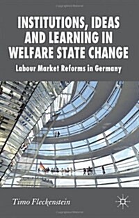 [중고] Institutions, Ideas and Learning in Welfare State Change : Labour Market Reforms in Germany (Hardcover)