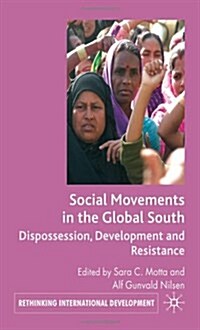 Social Movements in the Global South : Dispossession, Development and Resistance (Hardcover)