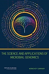The Science and Applications of Microbial Genomics: Workshop Summary (Paperback)