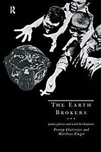 The Earth Brokers : Power, Politics and World Development (Paperback)