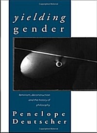 Yielding Gender : Feminism, Deconstruction and the History of Philosophy (Hardcover)