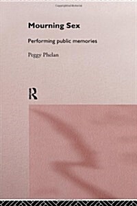 Mourning Sex : Performing Public Memories (Hardcover)
