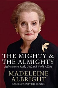 The Mighty and the Almighty : Reflections on Faith, God and World Affairs (Paperback)