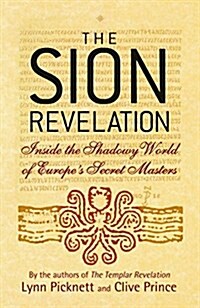 The Sion Revelation : Inside the Shadowy World of Europes Secret Masters (Hardcover)