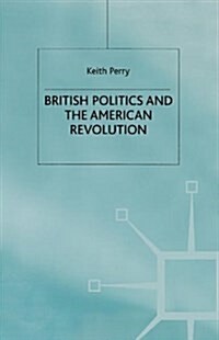 British Politics and the American Revolution (Paperback)