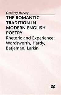 The Romantic Tradition in Modern English Poetry : Rhetoric and Experience (Hardcover)