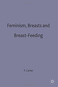 Feminism, Breasts and Breast-feeding (Paperback)