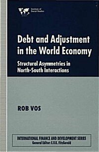Debt and Adjustment in the World Economy : Structural Asymmetries in North-South Interactions (Hardcover)