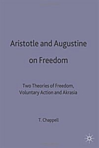 Aristotle and Augustine on Freedom : Two Theories of Freedom, Voluntary Action and Akrasia (Hardcover)