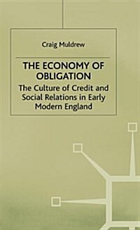 The Economy of Obligation : Culture of Credit and Social Relations in Early Modern England (Hardcover)