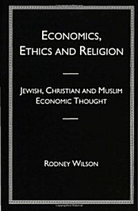 Economics, Ethics and Religion : Jewish, Christian and Muslim Economic Thought (Hardcover)