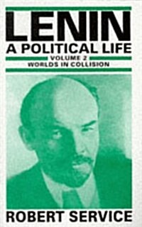 Lenin: A Political Life : Volume 2: Worlds in Collision (Paperback)