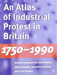 An Atlas of Industrial Protest in Britain, 1750-1990 (Paperback)
