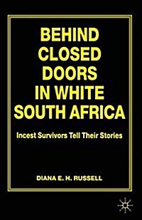 Behind Closed Doors in White South Africa : Incest Survivors Tell Their Stories (Paperback)