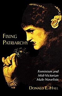 Fixing Patriarchy : Feminism and Mid-Victorian Male Novelists (Paperback)