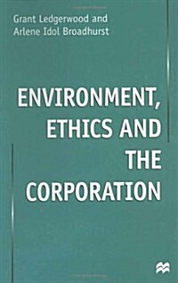 Enviroment, Ethics and the Corporation (Hardcover)