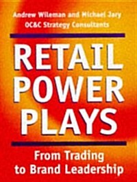 Retail Power Plays : From Trading to Brand Leadership (Hardcover)