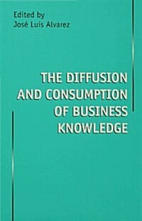 The Diffusion and Consumption of Business Knowledge (Hardcover)