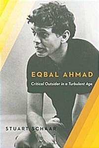 Eqbal Ahmad: Critical Outsider (Hardcover)