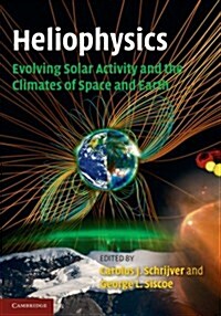 Heliophysics: Evolving Solar Activity and the Climates of Space and Earth (Paperback)
