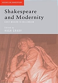 Shakespeare and Modernity : Early Modern to Millennium (Paperback)