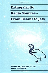 Extragalactic Radio Sources : From Beams to Jets (Hardcover)