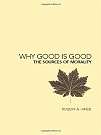 Why Good is Good : The Sources of Morality (Hardcover)