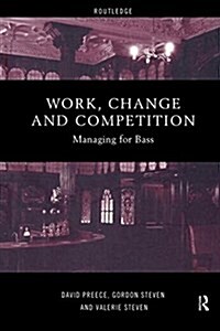 Work, Change and Competition : Managing for Bass (Paperback)