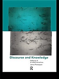 Discourse and Knowledge : Defence of a Collectivist Ethics (Paperback)