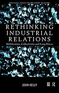 Rethinking Industrial Relations : Mobilisation, Collectivism and Long Waves (Hardcover)