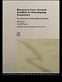 Recovery from Armed Conflict in Developing Countries : An Economic and Political Analysis (Hardcover)