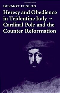 Heresy and Obedience in Tridentine Italy : Cardinal Pole and the Counter Reformation (Hardcover)