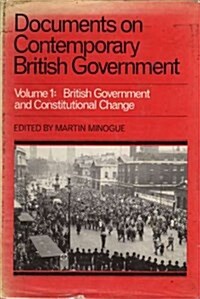 Documents on Contemporary British Government: Volume 1, British government and constitutional change (Hardcover)