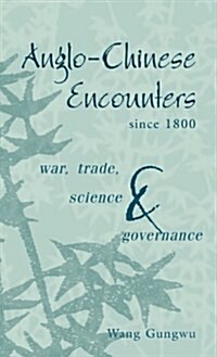 Anglo-Chinese Encounters since 1800 : War, Trade, Science and Governance (Hardcover)