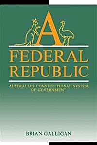 A Federal Republic : Australias Constitutional System of Government (Paperback)
