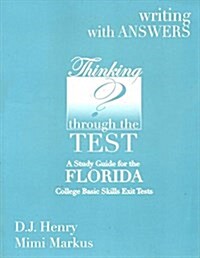 Thinking Through the Test : A Study Guide for the Florida College Basic Skills Exit Tests: Writing, with Answers (Paperback)