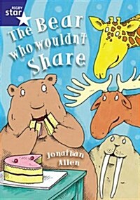 Rigby Star Shared Year 1/P2 Fiction: The Bear Who Wouldnt Share Shared Reading Pack Framework (Package)