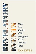 Revelatory Events: Three Case Studies of the Emergence of New Spiritual Paths (Paperback)