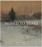 Moved to Tears: Rethinking the Art of the Sentimental in the United States (Hardcover)