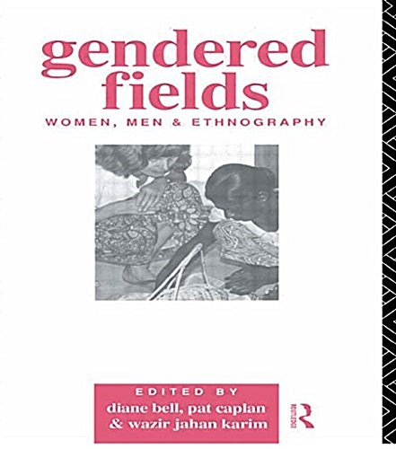 Gendered Fields : Women, Men and Ethnography (Paperback)