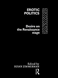 Erotic Politics : The Dynamics of Desire in the Renaissance Theatre (Paperback)