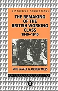 The Remaking of the British Working Class, 1840-1940 (Paperback)